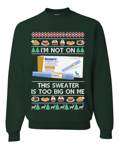 I'm Not On Ozempic This Sweat Is Too Big, , Christmas Gifts, Funny Xmas Gift Idea, Ugly Christmas Sweater Unisex Crewneck Sweatshirt