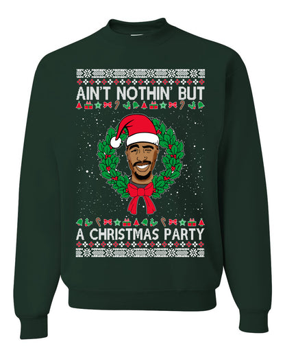 Ain't Nothin' But a Christmas Party, Christmas Gifts, Funny Xmas Gift Idea, Ugly Christmas Sweater Unisex Crewneck Sweatshirt