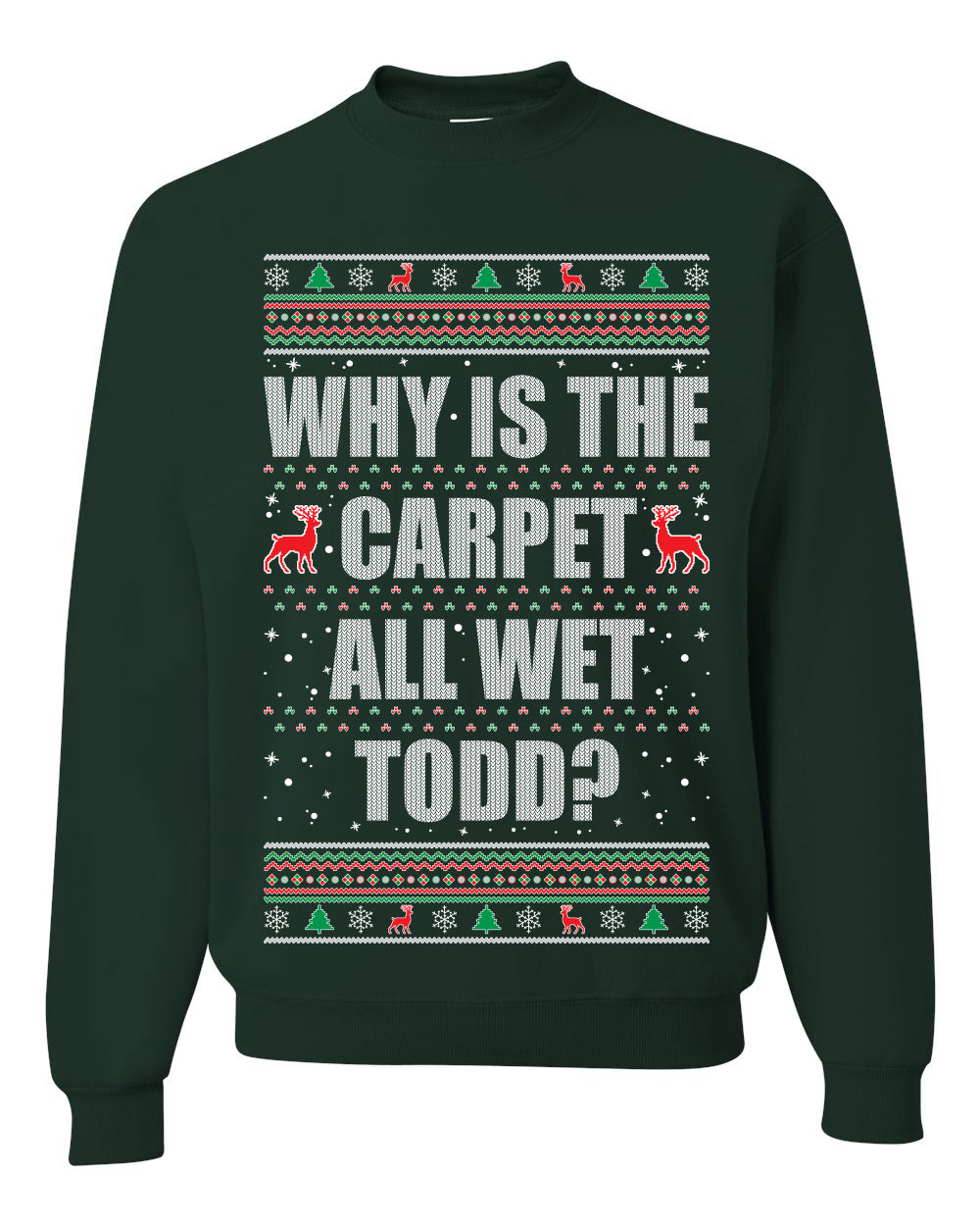 Women's Ugly Xmas Holiday Graphic Long Sleeve Shirt, "Why Is The Carpet All Wet Todd?", Todd Margo, Wild Bobby Ugly Christmas Sweater Unisex Crewneck Sweatshirt