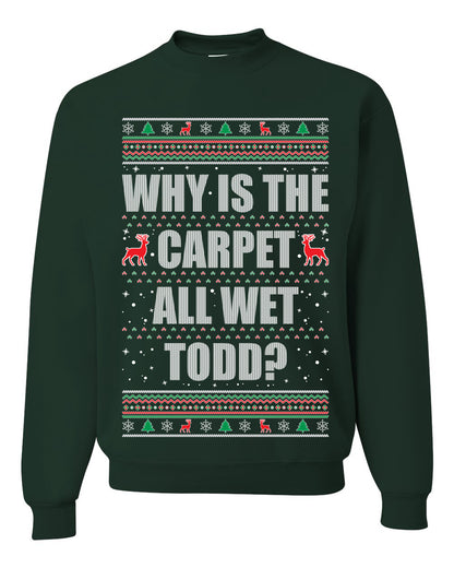 Women's Ugly Xmas Holiday Graphic Long Sleeve Shirt, "Why Is The Carpet All Wet Todd?", Todd Margo, Wild Bobby Ugly Christmas Sweater Unisex Crewneck Sweatshirt
