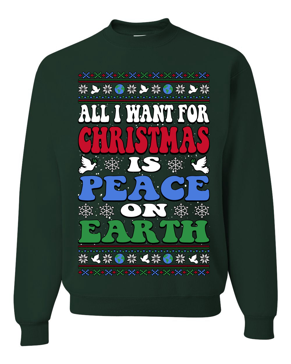 All I Want For Christmas Is Peace on Earth  , Merry Christmas Tee, Ugly Christmas,  Sweater Unisex Crewneck Sweatshirt