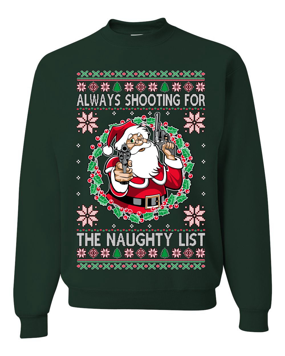 Always Shooting For The Naughty List ,Christmas Gifts, Funny Xmas Gift Idea, Ugly Christmas Sweater Unisex Crewneck Sweatshirt