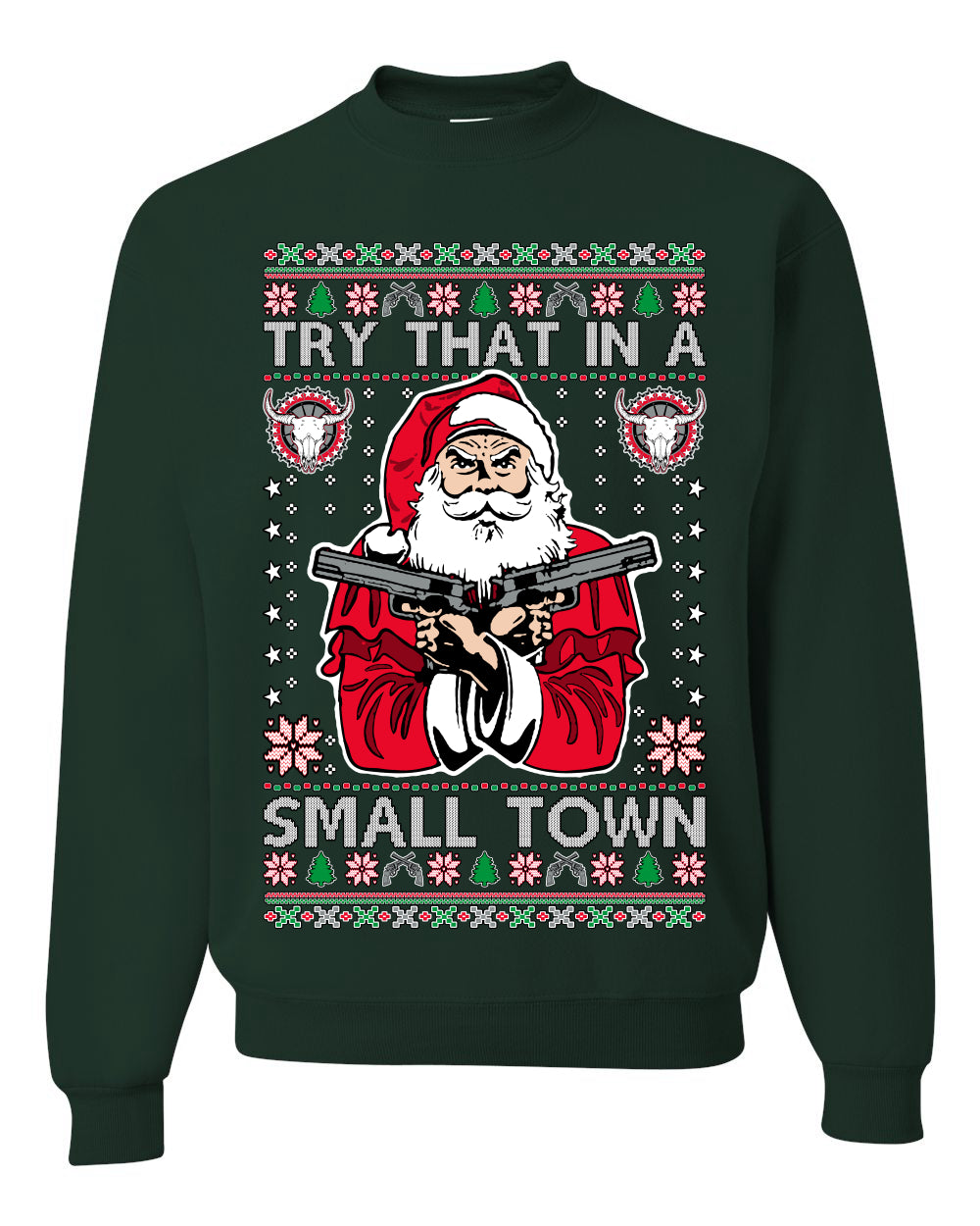 Try That In A Small Town Christmas ,Christmas Gifts, Funny Xmas Gift Idea, Ugly Christmas Sweater Unisex Crewneck Sweatshirt