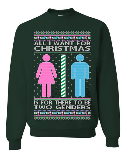 All I Want For Christmas Is For There To Be Two Genders, Christmas Gifts, Funny Xmas Gift Idea Ugly Christmas Sweater Unisex Crewneck Sweatshirt