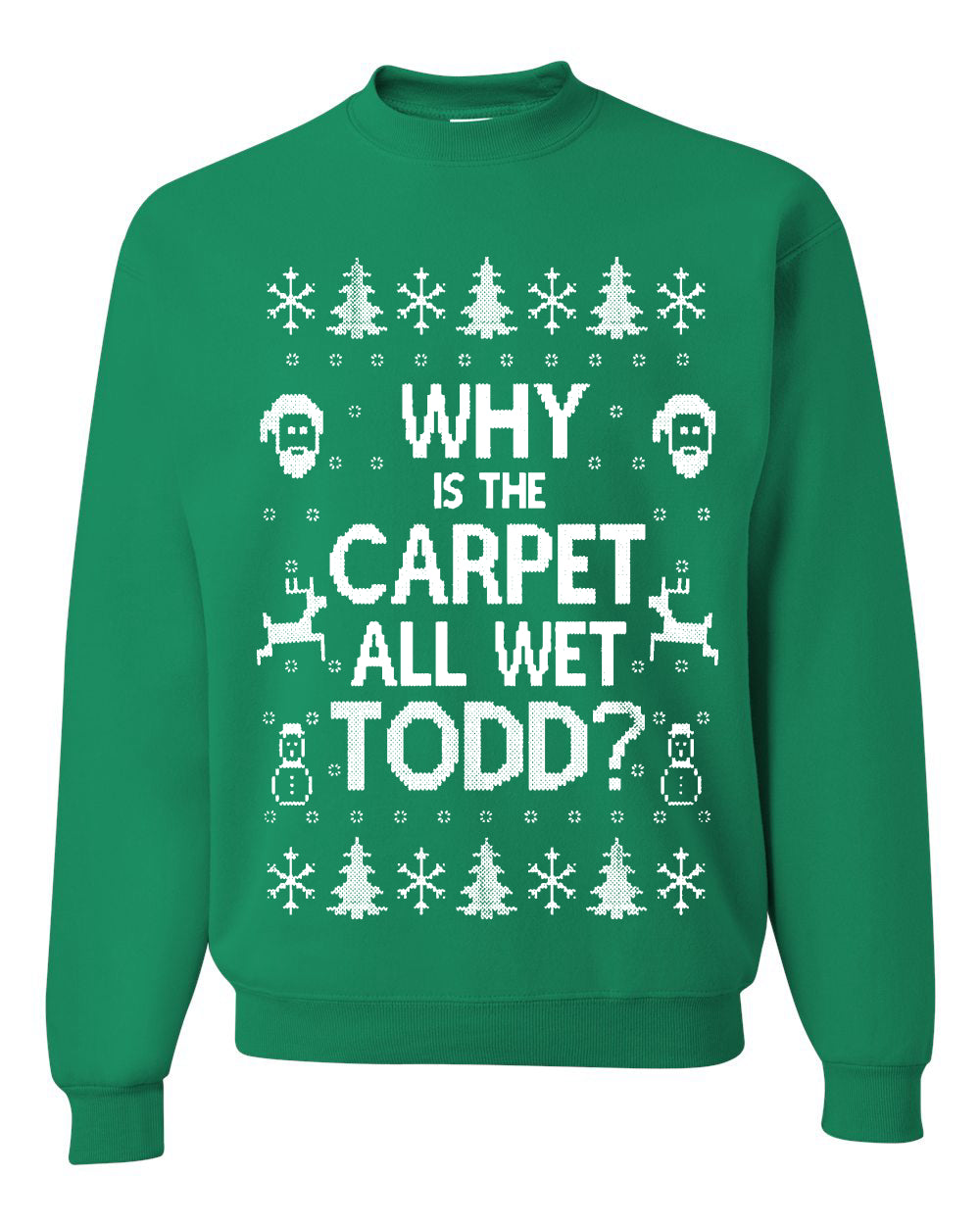 Funny Ugly Xmas Holiday Sweater Womens Scoop Long Sleeve Wild Bobby Why is The Carpet All Wet Todd? Ugly Christmas Sweater Unisex Crewneck Sweatshirt