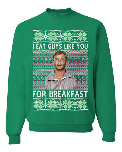 I Eat Guys Like You For Breakfast ,Christmas Gifts, Funny Xmas Gift Idea, Ugly Christmas Sweater Unisex Crewneck Sweatshirt