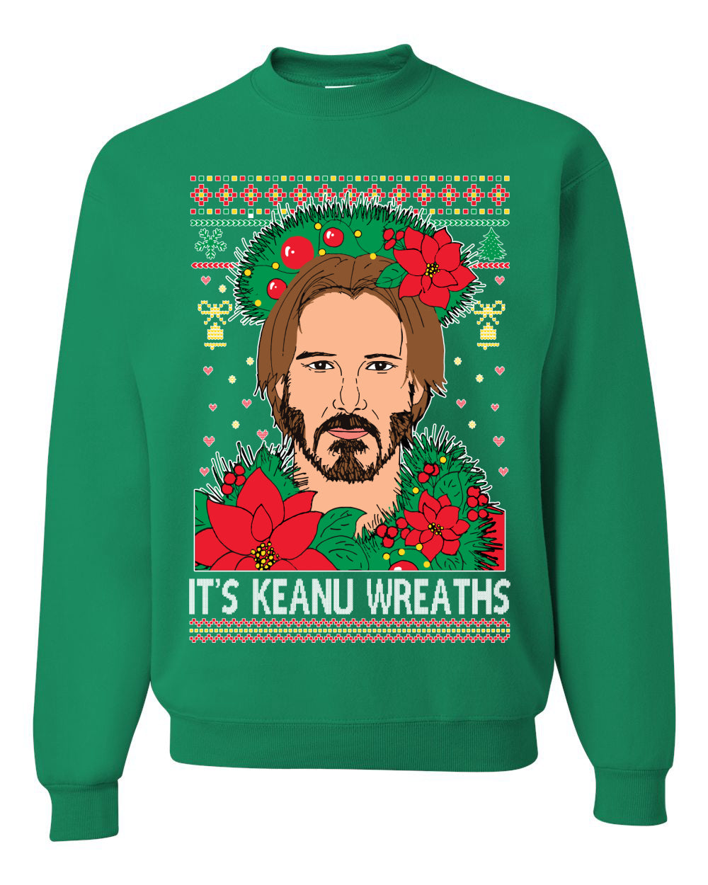 It's Keanu Wreaths ,Christmas Gifts, Funny Xmas Gift Idea, Ugly Christmas Sweater Unisex Crewneck Sweatshirt