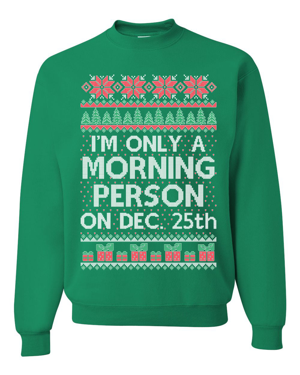 I'm Only A Morning Person on December 25th ,Christmas Gifts, Funny Xmas Gift Idea, Ugly Christmas Sweater Unisex Crewneck Sweatshirt