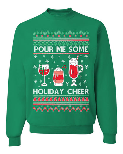 Pour Me Some Holiday Cheer ,Christmas Gifts, Funny Xmas Gift Idea, Ugly Christmas Sweater Unisex Crewneck Sweatshirt
