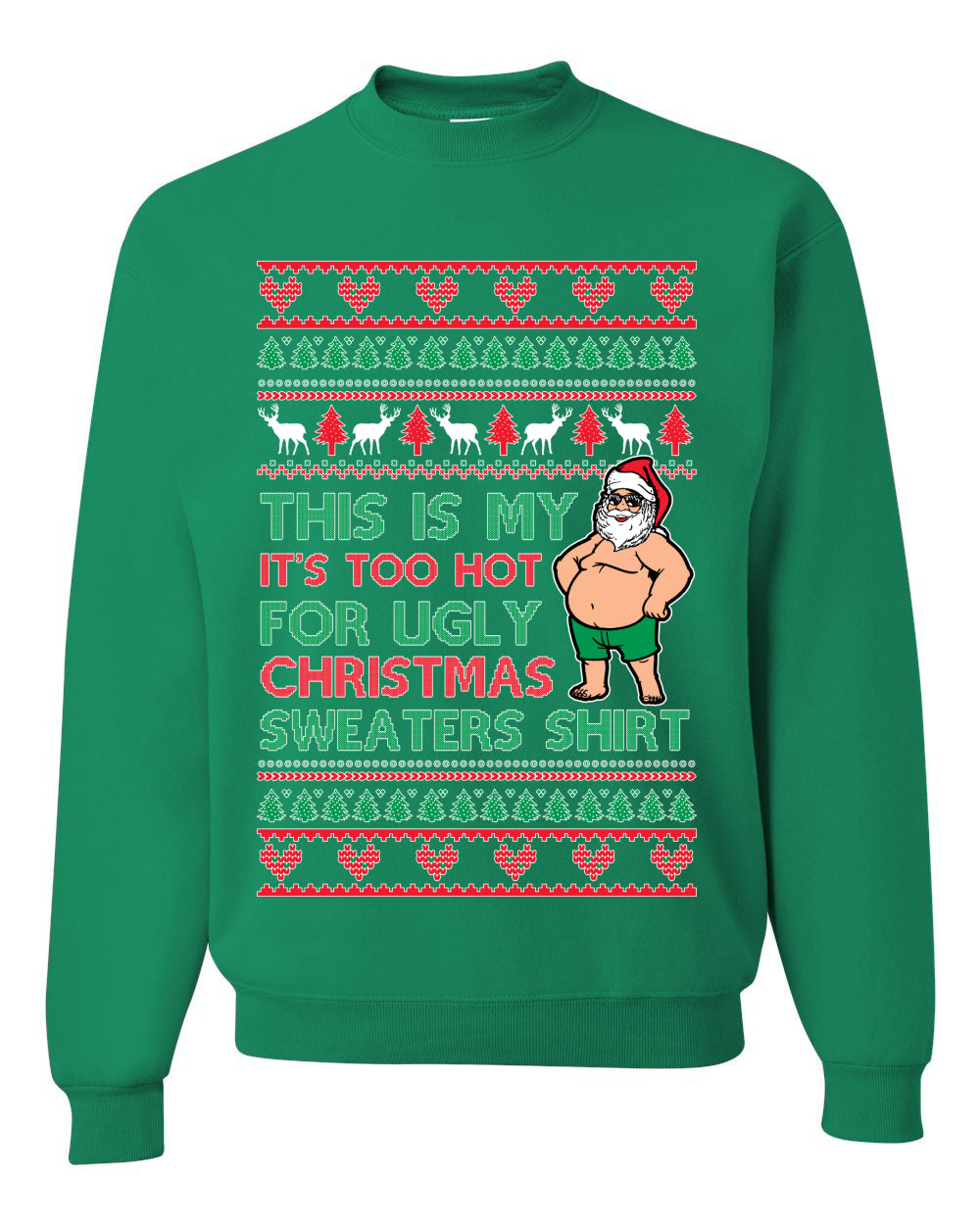 Santa Too Hot For Sweaters Shirt, Funny Christmas, Christmas Gifts, Funny Xmas Gift Idea, Ugly Christmas Sweater Unisex Crewneck Sweatshirt