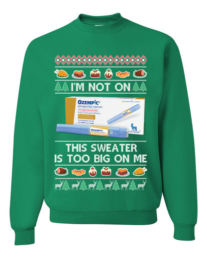 I'm Not On Ozempic This Sweat Is Too Big, , Christmas Gifts, Funny Xmas Gift Idea, Ugly Christmas Sweater Unisex Crewneck Sweatshirt