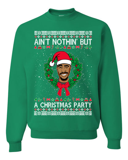 Ain't Nothin' But a Christmas Party, Christmas Gifts, Funny Xmas Gift Idea, Ugly Christmas Sweater Unisex Crewneck Sweatshirt