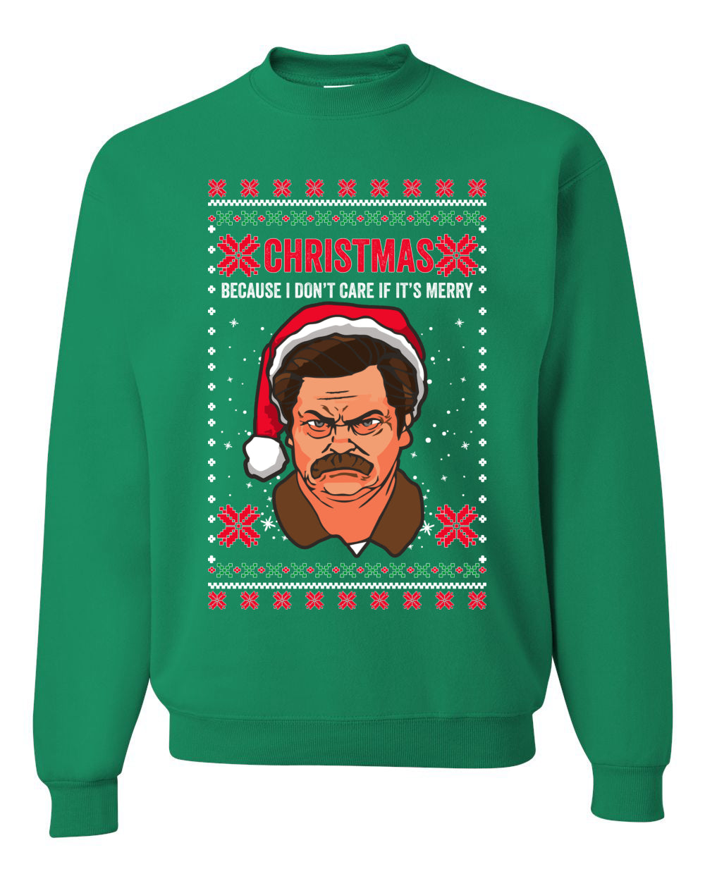 Christmas Ron - I Don't Care If Its Merry, Christmas Gifts, Funny Xmas Gift Idea, Ugly Christmas Sweater Unisex Crewneck Sweatshirt