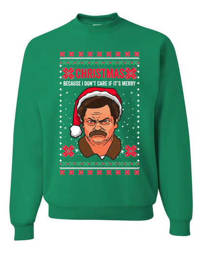 Christmas Ron - I Don't Care If Its Merry, Christmas Gifts, Funny Xmas Gift Idea, Ugly Christmas Sweater Unisex Crewneck Sweatshirt