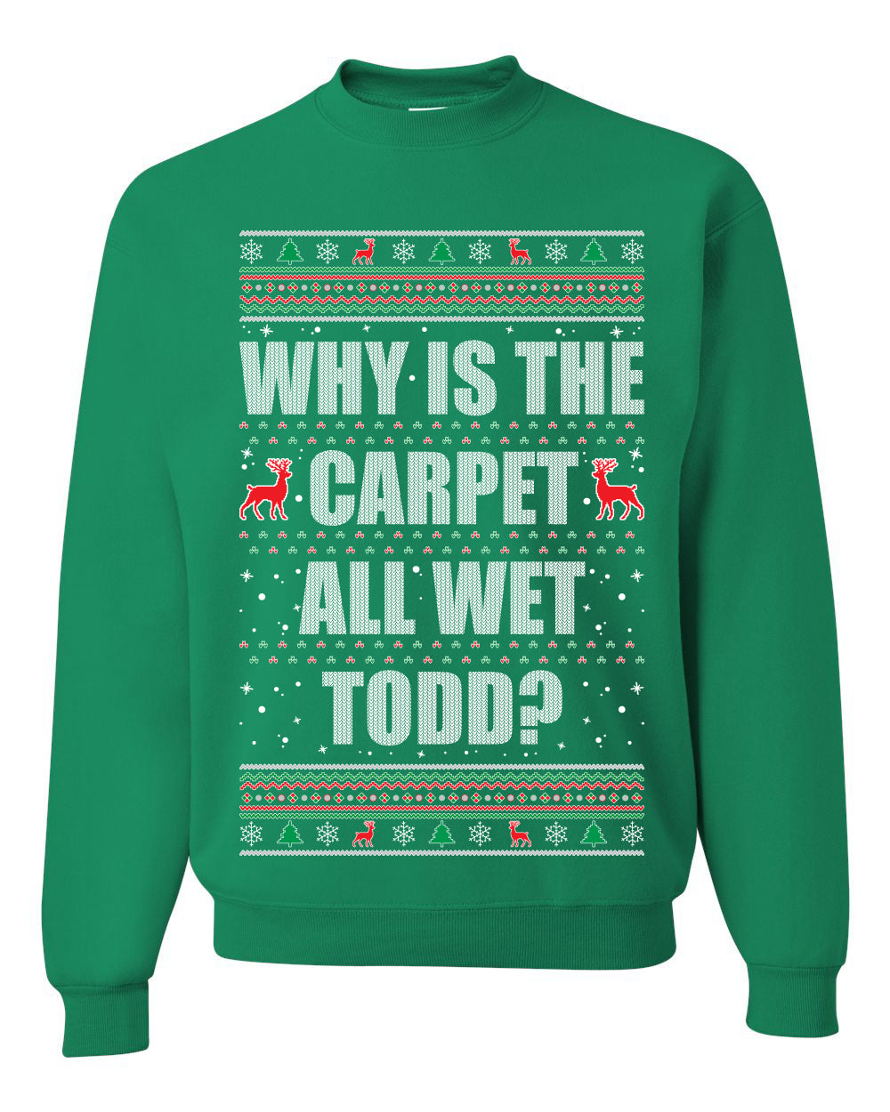 Women's Ugly Xmas Holiday Graphic Long Sleeve Shirt, "Why Is The Carpet All Wet Todd?", Todd Margo, Wild Bobby Ugly Christmas Sweater Unisex Crewneck Sweatshirt