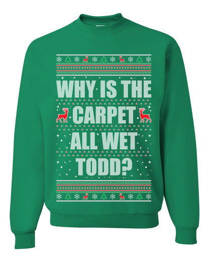 Women's Ugly Xmas Holiday Graphic Long Sleeve Shirt, "Why Is The Carpet All Wet Todd?", Todd Margo, Wild Bobby Ugly Christmas Sweater Unisex Crewneck Sweatshirt