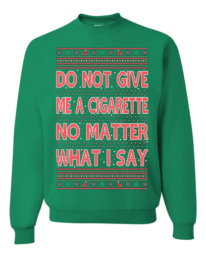 Unisex Crewneck Graphic Ugly Holiday Xmas Sweater Sweatshirt, Do Not Give Me Another Cigarette Ugly Christmas Sweater Unisex Crewneck Sweatshirt