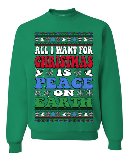 All I Want For Christmas Is Peace on Earth  , Merry Christmas Tee, Ugly Christmas,  Sweater Unisex Crewneck Sweatshirt