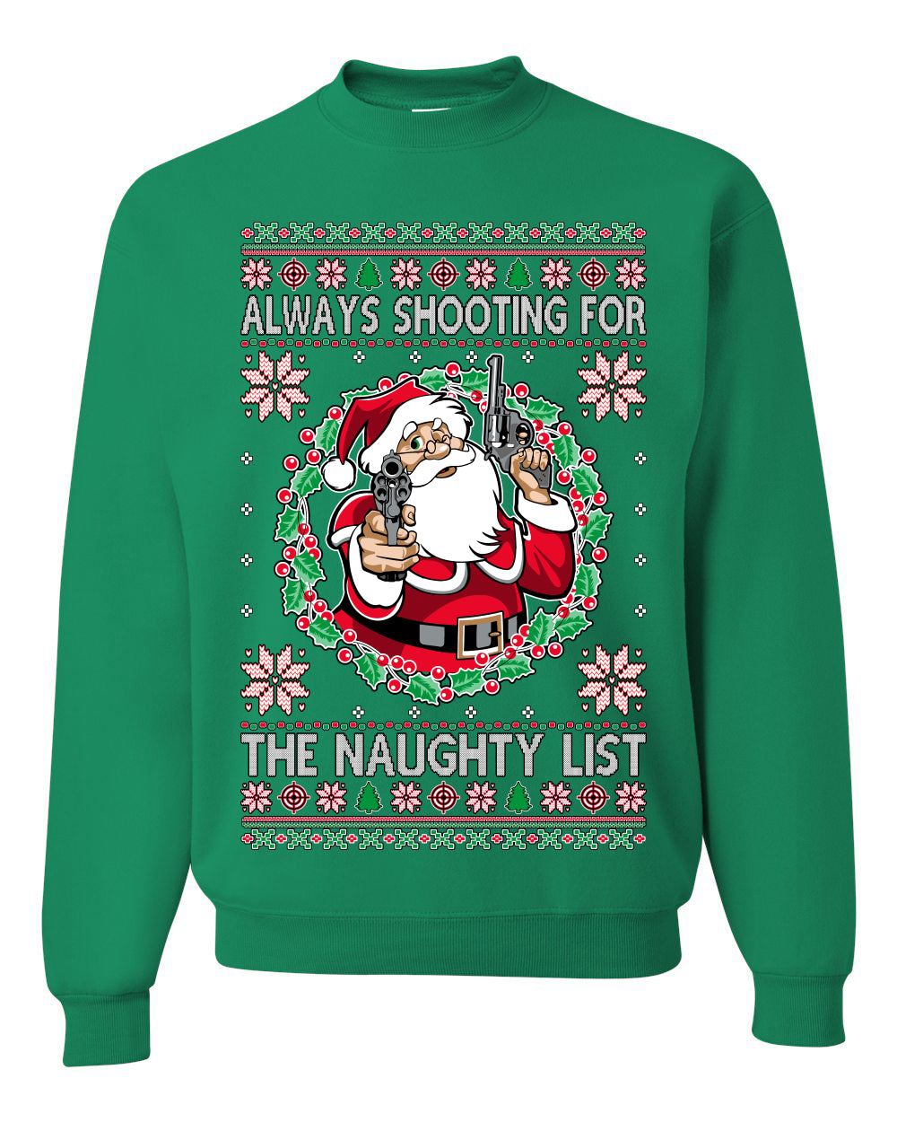 Always Shooting For The Naughty List ,Christmas Gifts, Funny Xmas Gift Idea, Ugly Christmas Sweater Unisex Crewneck Sweatshirt