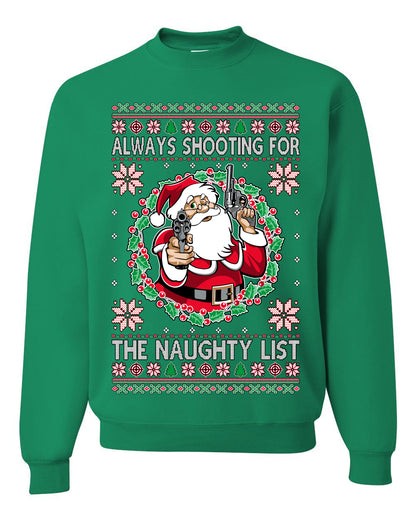 Always Shooting For The Naughty List ,Christmas Gifts, Funny Xmas Gift Idea, Ugly Christmas Sweater Unisex Crewneck Sweatshirt