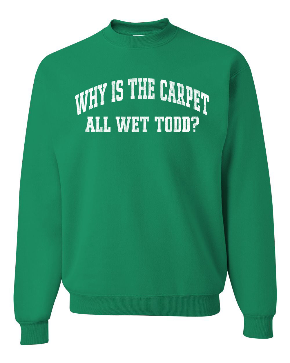 Vintage Movie Quote Why Is The Carpet Wet Todd?, Christmas Gifts, Funny Xmas Gift Idea, Ugly Christmas Sweater Unisex Crewneck Sweatshirt