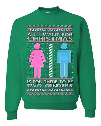 All I Want For Christmas Is For There To Be Two Genders, Christmas Gifts, Funny Xmas Gift Idea Ugly Christmas Sweater Unisex Crewneck Sweatshirt