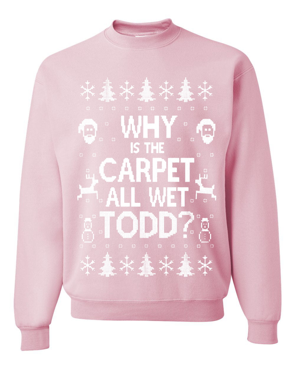 Funny Ugly Xmas Holiday Sweater Womens Scoop Long Sleeve Wild Bobby Why is The Carpet All Wet Todd? Ugly Christmas Sweater Unisex Crewneck Sweatshirt