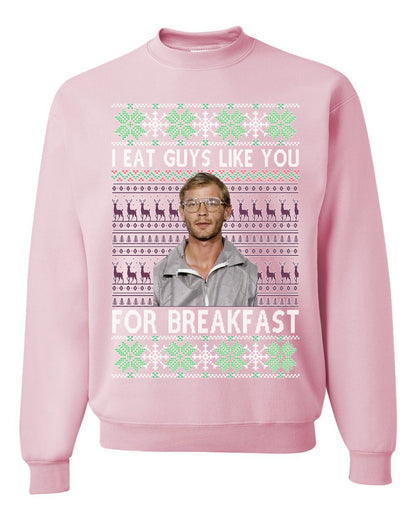 I Eat Guys Like You For Breakfast ,Christmas Gifts, Funny Xmas Gift Idea, Ugly Christmas Sweater Unisex Crewneck Sweatshirt