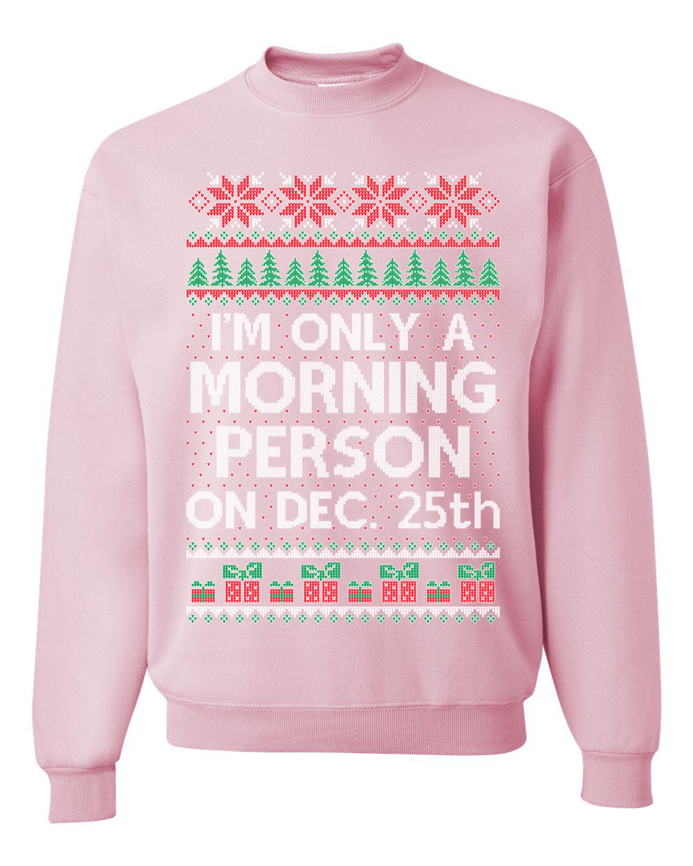 I'm Only A Morning Person on December 25th ,Christmas Gifts, Funny Xmas Gift Idea, Ugly Christmas Sweater Unisex Crewneck Sweatshirt