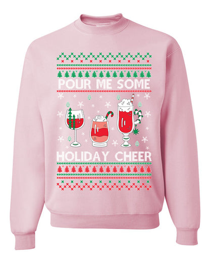 Pour Me Some Holiday Cheer ,Christmas Gifts, Funny Xmas Gift Idea, Ugly Christmas Sweater Unisex Crewneck Sweatshirt
