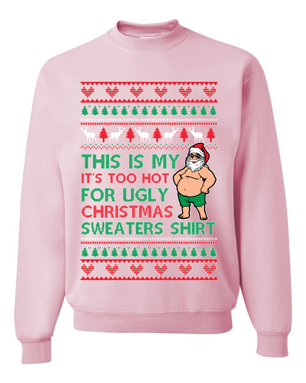 Santa Too Hot For Sweaters Shirt, Funny Christmas, Christmas Gifts, Funny Xmas Gift Idea, Ugly Christmas Sweater Unisex Crewneck Sweatshirt