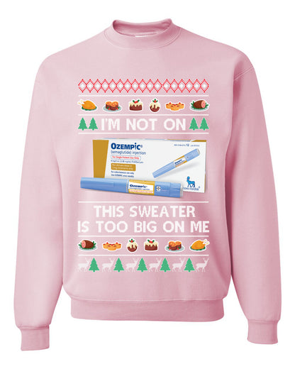 I'm Not On Ozempic This Sweat Is Too Big, , Christmas Gifts, Funny Xmas Gift Idea, Ugly Christmas Sweater Unisex Crewneck Sweatshirt