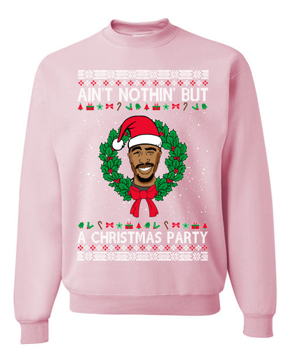 Ain't Nothin' But a Christmas Party, Christmas Gifts, Funny Xmas Gift Idea, Ugly Christmas Sweater Unisex Crewneck Sweatshirt