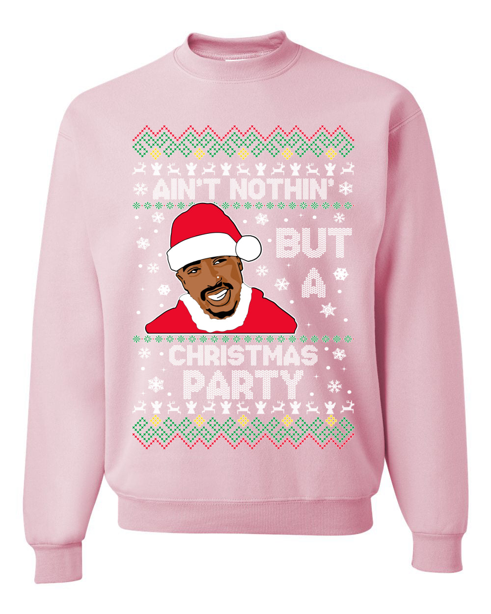 Tupac Aint Nothin But a Christmas Party, Christmas Gifts, Funny Xmas Gift Idea, Ugly Christmas Sweater Unisex Crewneck Sweatshirt