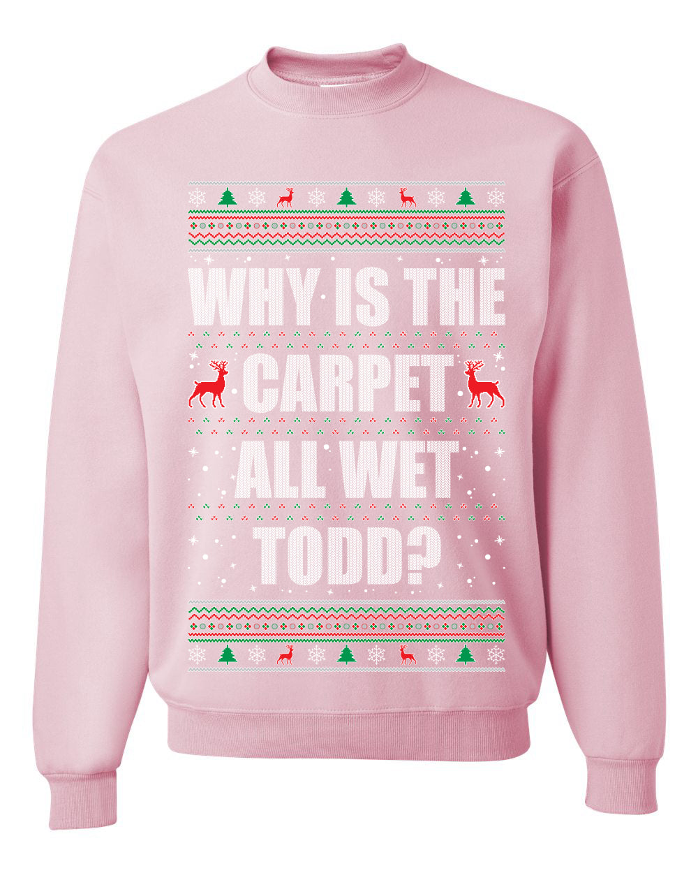Women's Ugly Xmas Holiday Graphic Long Sleeve Shirt, "Why Is The Carpet All Wet Todd?", Todd Margo, Wild Bobby Ugly Christmas Sweater Unisex Crewneck Sweatshirt