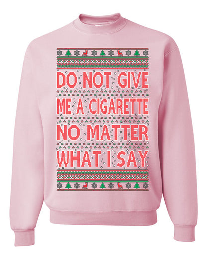 Unisex Crewneck Graphic Ugly Holiday Xmas Sweater Sweatshirt, Do Not Give Me Another Cigarette Ugly Christmas Sweater Unisex Crewneck Sweatshirt