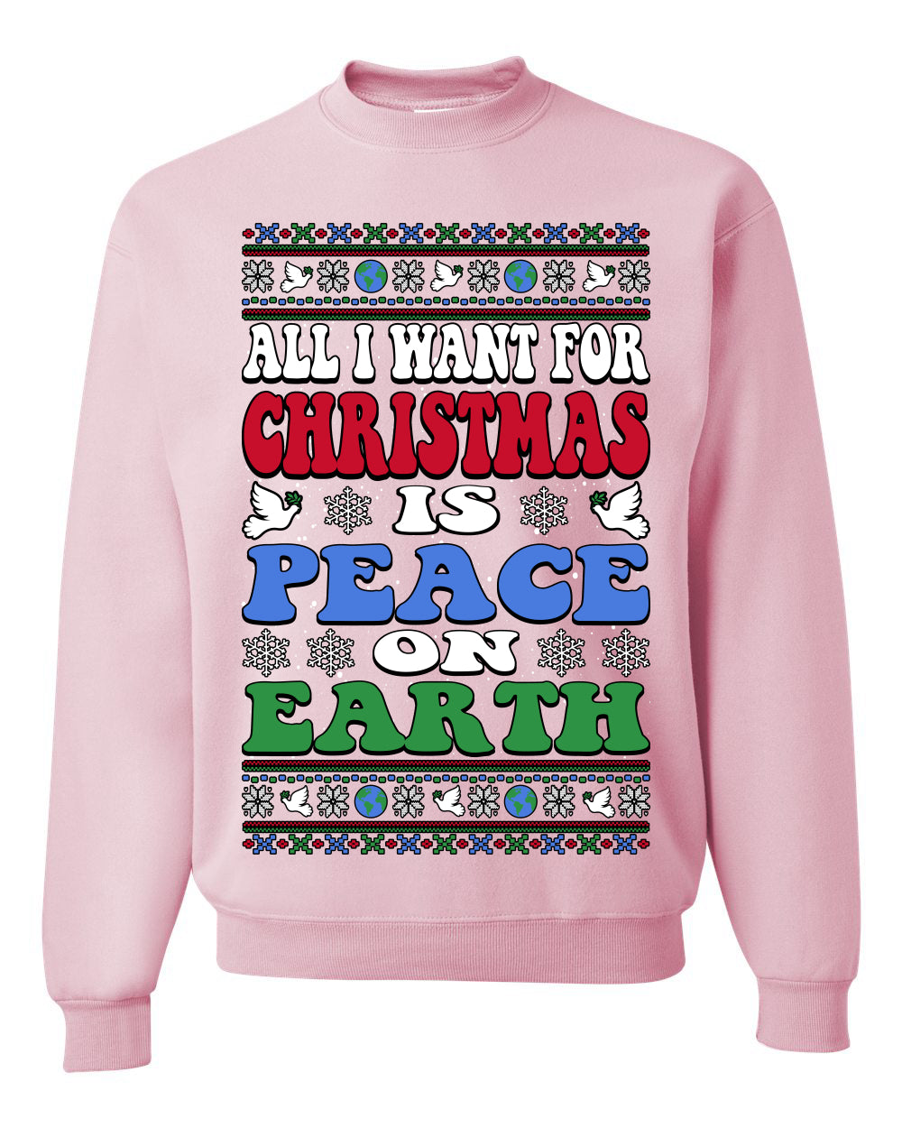 All I Want For Christmas Is Peace on Earth  , Merry Christmas Tee, Ugly Christmas,  Sweater Unisex Crewneck Sweatshirt