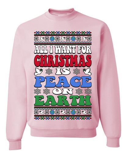All I Want For Christmas Is Peace on Earth  , Merry Christmas Tee, Ugly Christmas,  Sweater Unisex Crewneck Sweatshirt