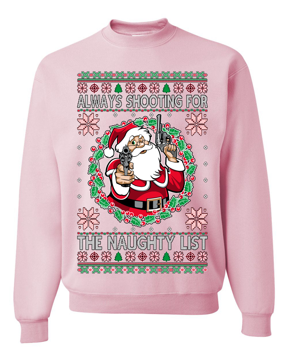 Always Shooting For The Naughty List ,Christmas Gifts, Funny Xmas Gift Idea, Ugly Christmas Sweater Unisex Crewneck Sweatshirt