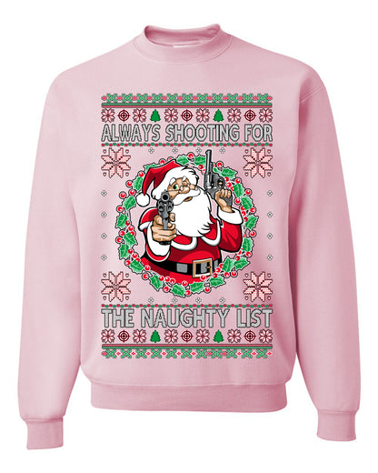 Always Shooting For The Naughty List ,Christmas Gifts, Funny Xmas Gift Idea, Ugly Christmas Sweater Unisex Crewneck Sweatshirt