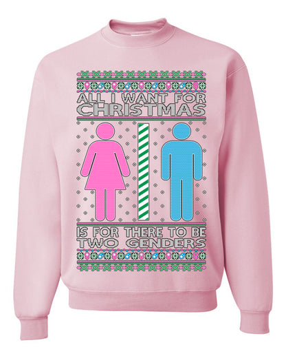 All I Want For Christmas Is For There To Be Two Genders, Christmas Gifts, Funny Xmas Gift Idea Ugly Christmas Sweater Unisex Crewneck Sweatshirt