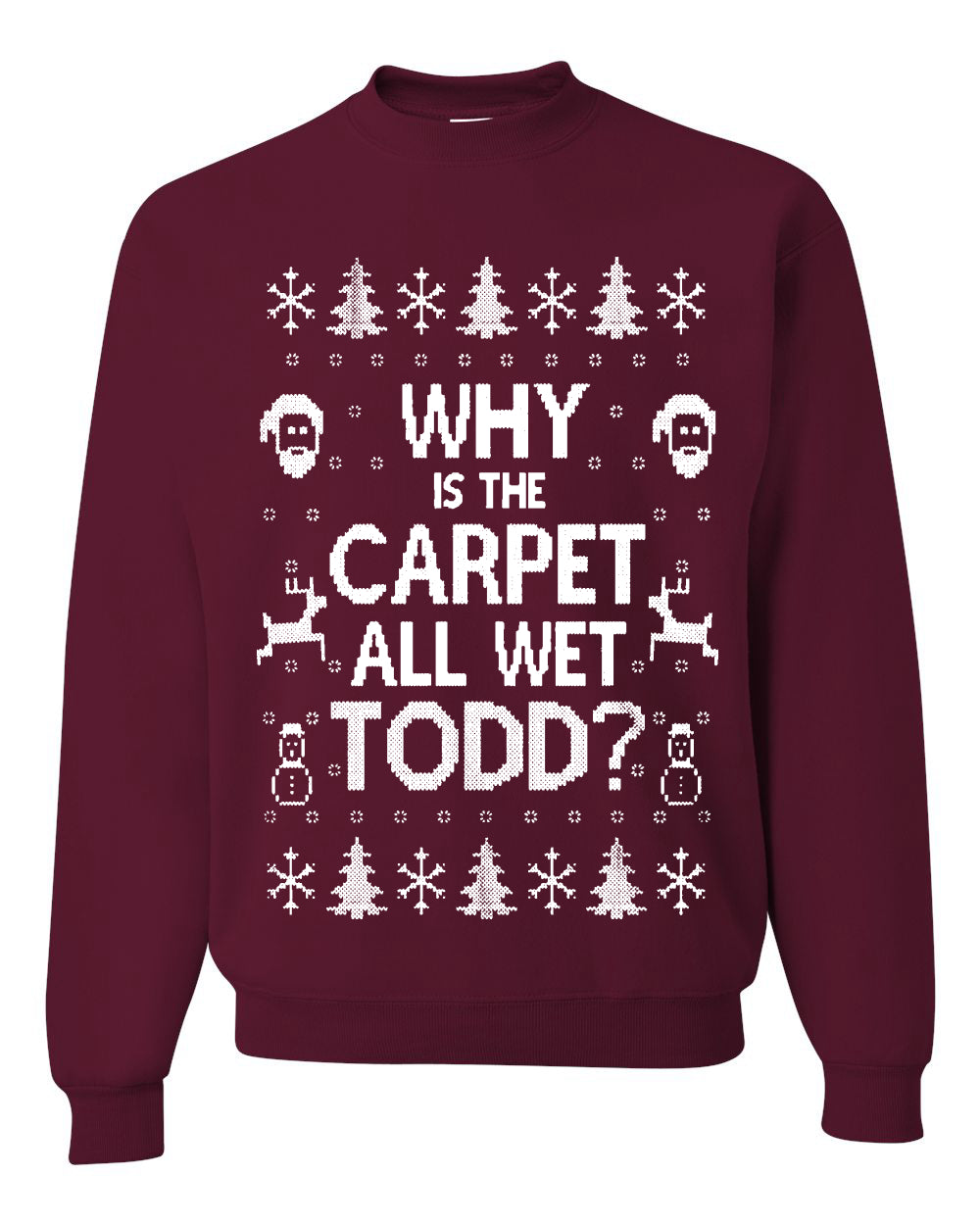 Funny Ugly Xmas Holiday Sweater Womens Scoop Long Sleeve Wild Bobby Why is The Carpet All Wet Todd? Ugly Christmas Sweater Unisex Crewneck Sweatshirt