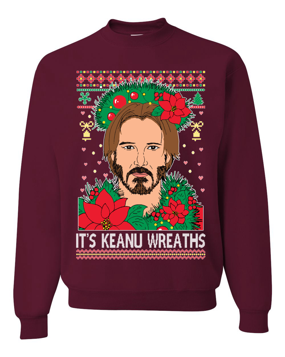 It's Keanu Wreaths ,Christmas Gifts, Funny Xmas Gift Idea, Ugly Christmas Sweater Unisex Crewneck Sweatshirt