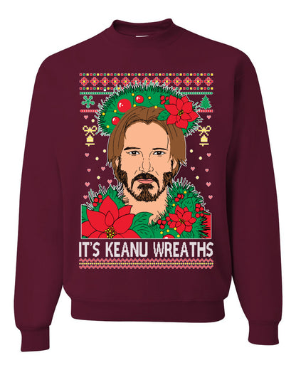 It's Keanu Wreaths ,Christmas Gifts, Funny Xmas Gift Idea, Ugly Christmas Sweater Unisex Crewneck Sweatshirt