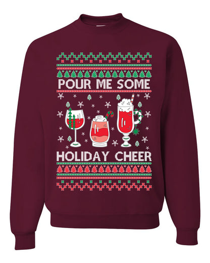 Pour Me Some Holiday Cheer ,Christmas Gifts, Funny Xmas Gift Idea, Ugly Christmas Sweater Unisex Crewneck Sweatshirt