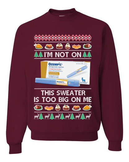 I'm Not On Ozempic This Sweat Is Too Big, , Christmas Gifts, Funny Xmas Gift Idea, Ugly Christmas Sweater Unisex Crewneck Sweatshirt