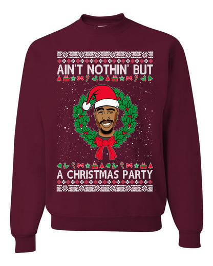 Ain't Nothin' But a Christmas Party, Christmas Gifts, Funny Xmas Gift Idea, Ugly Christmas Sweater Unisex Crewneck Sweatshirt