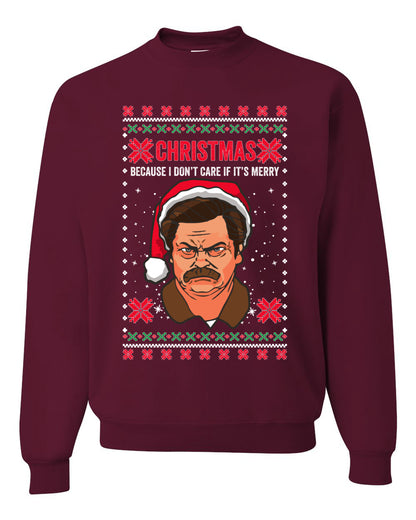 Christmas Ron - I Don't Care If Its Merry, Christmas Gifts, Funny Xmas Gift Idea, Ugly Christmas Sweater Unisex Crewneck Sweatshirt