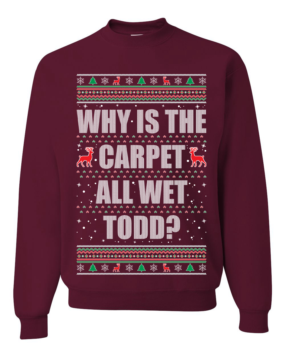 Women's Ugly Xmas Holiday Graphic Long Sleeve Shirt, "Why Is The Carpet All Wet Todd?", Todd Margo, Wild Bobby Ugly Christmas Sweater Unisex Crewneck Sweatshirt