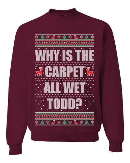 Women's Ugly Xmas Holiday Graphic Long Sleeve Shirt, "Why Is The Carpet All Wet Todd?", Todd Margo, Wild Bobby Ugly Christmas Sweater Unisex Crewneck Sweatshirt